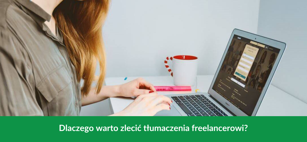 Dlaczego warto zlecić tłumaczenia freelancerowi?